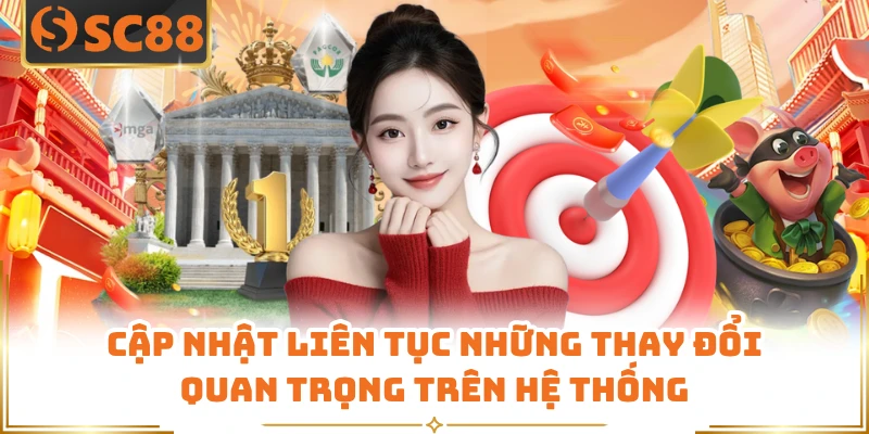 Cập nhật liên tục những thay đổi quan trọng trên hệ thống
