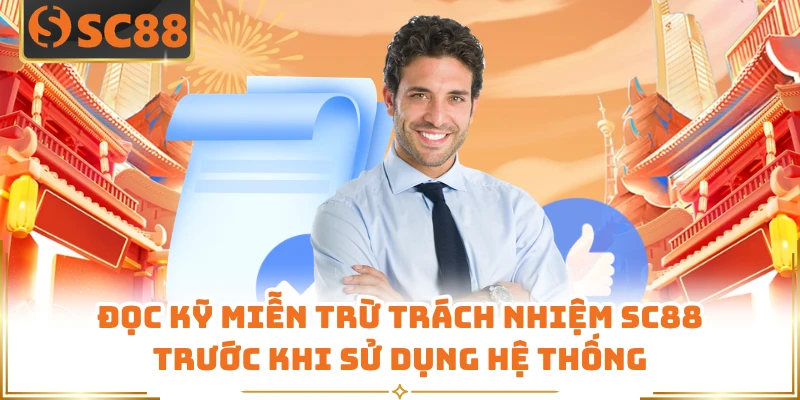 Đọc kỹ miễn trừ trách nhiệm SC88 trước khi sử dụng hệ thống