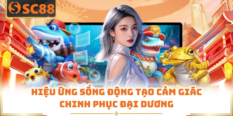 Hiệu ứng sống động tạo cảm giác chinh phục đại dương