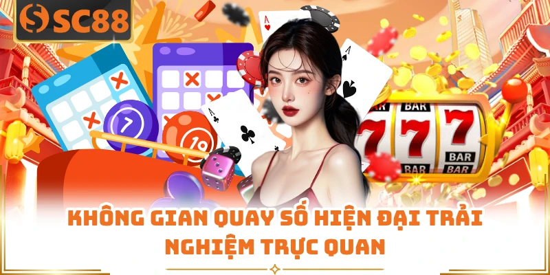 Không gian quay số hiện đại trải nghiệm trực quan