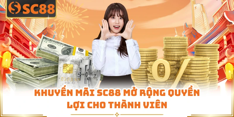 Khuyến mãi SC88 mở rộng quyền lợi cho thành viên