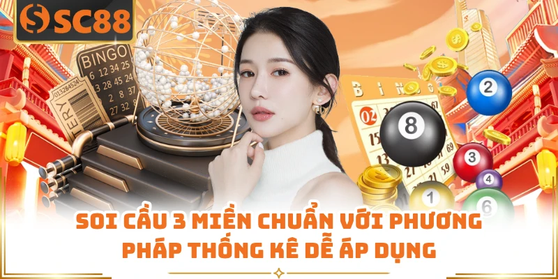 Soi Cầu 3 Miền Chuẩn Với Phương Pháp Thống Kê Dễ Áp Dụng