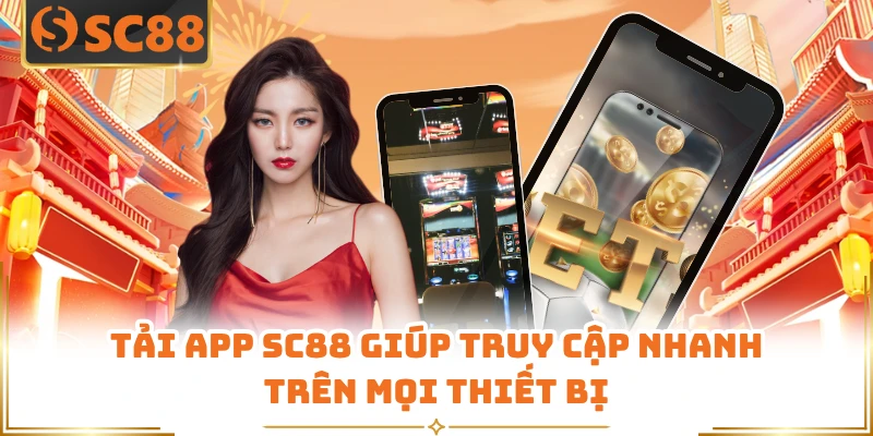 Tải app SC88 giúp truy cập nhanh trên mọi thiết bị