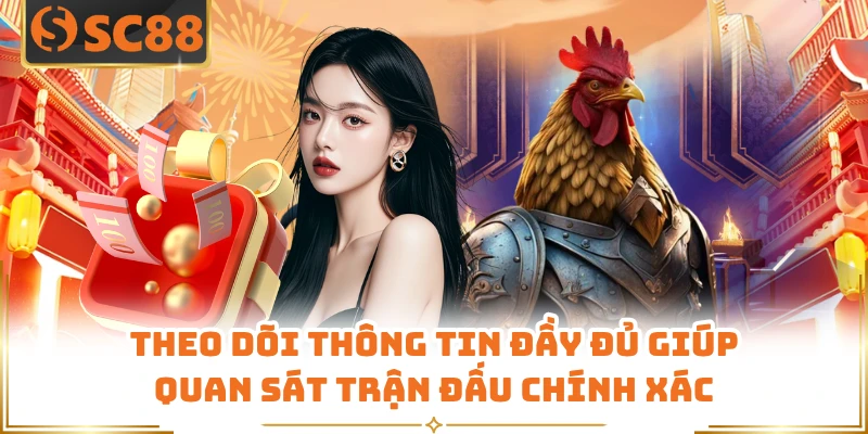 Theo dõi thông tin đầy đủ giúp quan sát trận đấu chính xác