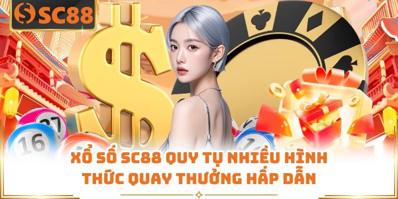 Xổ số SC88 quy tụ nhiều hình thức quay thưởng hấp dẫn